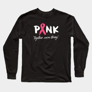 Breast Cancer Pink Ribbon - Together, we're strong! Long Sleeve T-Shirt